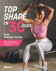 Image for Top shape en 30 jours avec Marialye Trottier: Plan d&#39;entrainement efficace et 80 recettes savoureuses
