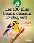 Image for Les 100 plus beaux oiseaux de chez nous: Les attirer, les identifier et les observer