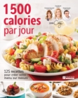 Image for 1 500 calories par jour : 125 recettes pour creer votre menu sur mesure: 125 recettes pour creer votre menu sur mesure