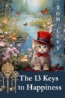 Image for 13 Keys to Happiness: Unlocking the Secrets to a Joyful Life
