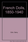 Image for French Dolls, 1850-1940