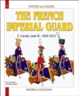 Image for The French Imperial GuardVol. 3 Part 2: Cavalry 1804-1815