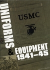 Image for The United States Marine Corps 1937-1945  : uniforms, equipment, insignia