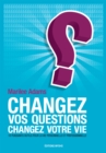 Image for Changez vos questions, changez votre vie: Dix puissants outils pour la vie personnelle et professionnelle