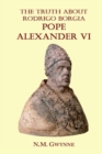 Image for The Truth about Rodrigo Borgia, Pope Alexander VI