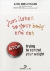 Image for Just Listen to Your Body and Eat : Stop Trying to Control Your Weight