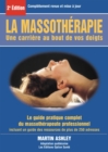 Image for La massotherapie : une carriere au bout de vos doigts : le guide complet et pratique du massotherapeute professionnel