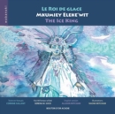 Image for Le roi de glace / Mkumiey Eleke&#39;wit / The Ice King