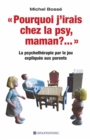 Image for Pourquoi j&#39;irais chez la psy, maman ? ...: La psychotherapie par le jeu expliquee aux parents