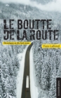 Image for Le Boutte De La Route: Chroniques En Dix-Huit Roues