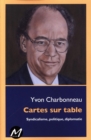 Image for Cartes sur table : Syndicalisme, politique, diplomatie.