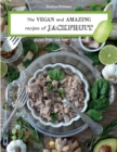 Image for The VEGAN and AMAZING recipes of JACKFRUIT : Gluten free, Soy free, Nut free