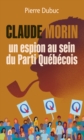 Image for Claude Morin, un espion au sein du Parti Quebecois