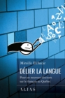 Image for Delier La Langue: Pour Un Nouveau Discours Sur Le Francais Au Quebec