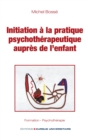 Image for Initiation a La Pratique Psychotherapeutique Aupres De L&#39;enfant