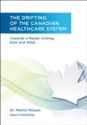 Image for Drifting of the Canadian Healthcare System: Towards a Model Uniting East and West