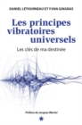 Image for Les principes vibratoires universels: Les cles de ma destinee