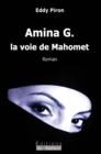 Image for Amina G., La Voie De Mahomet: Et Si Le Coran Etait Ne D&#39;une Femme ?