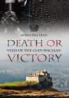 Image for Death or victory: tales of the Clan Maclean in memory of Lady Maclean of Duart and Morvern, 1943 - 2007