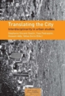 Image for Translating the City : Interdisciplinarity in Urban Studies