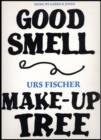 Image for Urs Fischer : Good Smell/Make-up Tree
