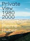 Image for Private view 1980 2000  : collection Pierre Huber