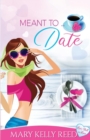 Image for Meant to ... Date : A Best Friends to Lovers Romantic Comedy