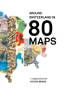 Image for Around Switzerland In 80 Maps