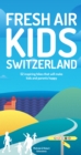 Image for Fresh Air Kids Switzerland : 52 Inspiring Hikes That Will Make Kids and Parents Happy