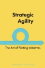 Image for Strategic Agility : The Art of Piloting Initiatives