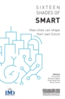 Image for Sixteen Shades of Smart : How Cities Can Shape Their Own Future