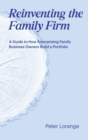Image for Reinventing the Family Firm : A Guide to How Enterprising Family Business Owners Build a Portfolio