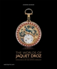 Image for The Worlds of Jaquet Droz : Horological Art and Artistic Horology