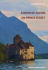 Image for Aymon de Savoie, un prince secret