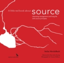 Image for A little red book about source : Liberating management and living life with source principles