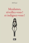 Image for Mesdames, Reveillez-Vous ! Et Indignez-Vous !