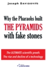 Image for Why the Pharaohs Built the Pyramids with Fake Stones : More and More Scientists Agree and Disclose 20 Years of Investigation