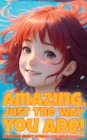 Image for Amazing, just the way you are!: Inspiring short stories for girls aged 6-8
