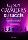 Image for Les Sept Cavaliers Du Succes (Version Femme) : 70 Strategies Et Techniques Pour Atteindre Ses Objectifs Grace Aux Neurosci