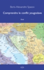 Image for Comprendre le conflit yougoslave: Essai politico-historique
