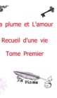 Image for La plume et l&#39;amour - Recueil d&#39;une vie