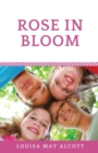 Image for Rose in Bloom : The Louisa May Alcott&#39;s sequel to Eight Cousins