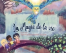 Image for La Magie de la Vie : Qui suis-je? Trouver le bonheur a travers l&#39;unite.