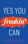 Image for Yes You Freakin&#39; Can