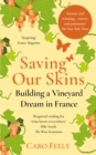 Image for Saving Our Skins: Building a Vineyard Dream in France