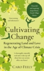 Image for Cultivating Change: Regenerating Land and Love in the Age of Climate Crisis