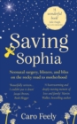 Image for Saving Sophia: Neonatal surgery, blisters, and bliss on the rocky road to motherhood