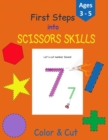 Image for First Steps into Scissors Skills : Activity Book for Kids - 35 pages with lines, shapes and numbers to color and cut to develop your Scissors Skills! - Perfect for Age 3-5