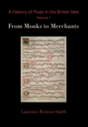 Image for A History of Music in the British Isles, Volume 1 : From Monks to Merchants