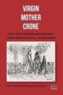 Image for Virgin, Mother, Crone: Flash Fiction by Walburga Appleseed, Laurie Delarue-Theurer, and Joy Manne, with a foreword by Mary-Jane Holmes